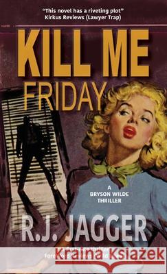 Kill Me Friday R. J. Jagger 9781937888619 Thriller Publishing Group, Inc.