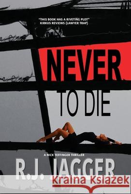 Never To Die R. J. Jagger 9781937888909 Thriller Publishing Group, Inc.