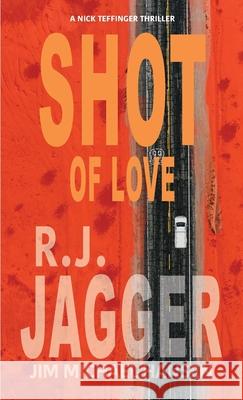 Shot of Love R. J. Jagger 9781937888978 Thriller Publishing Group, Inc.