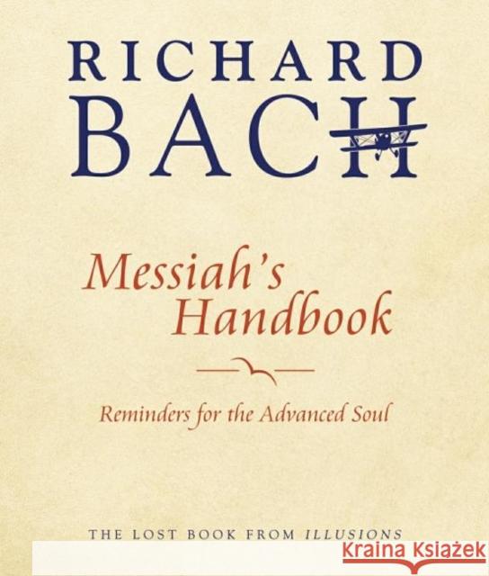 Messiah'S Handbook: Reminders for the Advanced Soul the Lost Book from Illusions Richard (Richard Bach) Bach 9781937907648 Rainbow Ridge