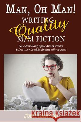 Man, Oh Man: Writing Quality M/M Fiction Josh Lanyon 9781937909413 Justjoshin