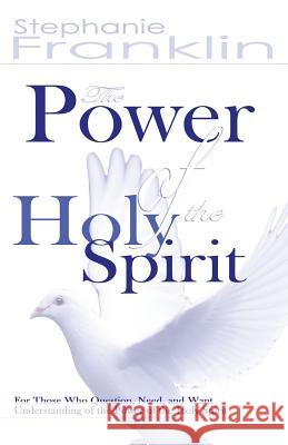 The Power of the Holy Spirit Stephanie Franklin 9781937911775 Heavenly Realm Publishing Company