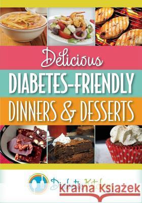 Delicious Diabetes-Friendly Dinners & Desserts Diabetic Kitchen 9781937918873