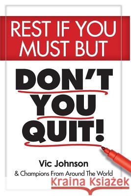 Rest If You Must, But Don't You Quit Vic Johnson Karen Johnson Gregory Olive 9781937918903