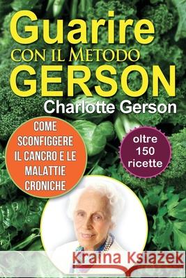 Guarire con il Metodo Gerson Charlotte Gerson 9781937920272 Gerson Good