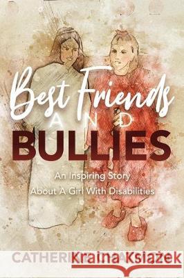 Best Friends and Bullies: An Inspiring Story About a Girl's Disability Catherine Chatmon 9781937925284 Publishers Solution