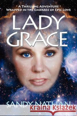 Lady Grace; A Thrilling Adventure Wrapped in the Embrace of Epic Love Sandy Nathan 9781937927004 Vilasa Press