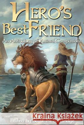 Hero's Best Friend: An Anthology of Animal Companions Scott M. Sandridge Enggar Adirasa 9781937929510 Seventh Star Press, LLC