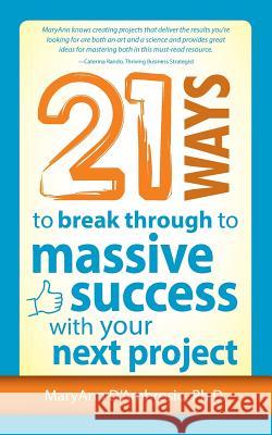 21 Ways to Break Through to Massive Success with Your Next Project MaryAnn D'Ambrosio   9781937944155 Discover Books