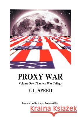 Proxy War: Volume One: Phantom War Trilogy E. L. Speed Dr Angela Browne-Miller 9781937951030 Metaterra Publications