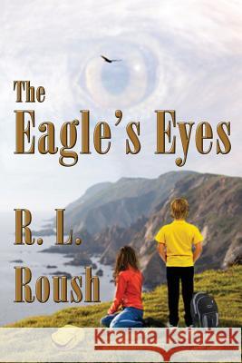 The Eagle's Eyes R. L. Roush 9781937958657 Red Engine Press