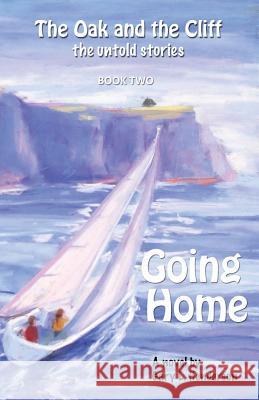 Going Home: The Oak and the Cliff: the Untold Stories, Book Two Henderson, Gary L. 9781937975234
