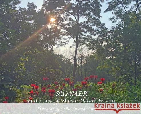 Summer in the Creasey Mahan Nature Preserve Karin Acree Katy Acree 9781937979362 Derek Publications