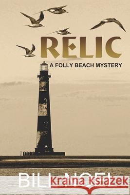Relic: A Folly Beach Mystery Bill Noel 9781937979836 Enigma House Press