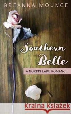 Southern Belle: A Norris Lake Romance Breanna Mounce 9781937979980