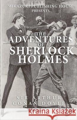 The Adventures of Sherlock Holmes Arthur Conan, Sir Doyle Kambiz Mostofizadeh 9781937981433 Mikazuki Publishing House