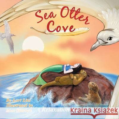 Sea Otter Cove: A Stress Management Story for Children Introducing Diaphragmatic Breathing to Lower Anxiety, Control Anger, and Promot Lite, Lori 9781937985080 Stress Free Kids