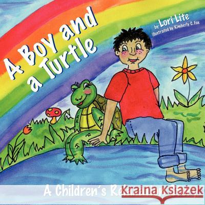 A Boy and a Turtle: A Bedtime Story that Teaches Younger Children how to Visualize to Reduce Stress, Lower Anxiety and Improve Sleep Lori Lite 9781937985134 Stress Free Kids