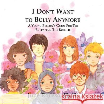 I Don't Want to Bully Anymore: A Young Person's Guide for the Bully and the Bullied June Rousso Maima Adaputri 9781937985523
