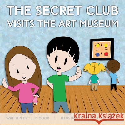 The Secret Club Visits the Art Museum Joseph P. Cook Maria P. Fonseca 9781937985820