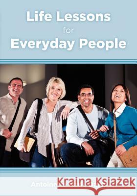Life Lessons for Everyday People: 40 Practical Life Lessons that Everyone can Incorporate into their Daily Lives Davis, Antoinette Marie 9781938008337