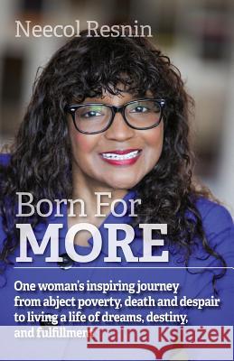 Born for More: One woman's inspiring journey from abject poverty, death and despair to living a life of dreams, destiny, and fulfillm Resnin, Neecol 9781938015281 Duswalt Press