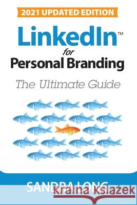 LinkedIn for Personal Branding: The Ultimate Guide Sandra Long 9781938015434