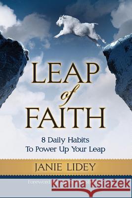 Leap of Faith: 8 Daily Habits To Power Up Your Leap Lidey, Janie 9781938015458