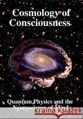 Cosmology of Consciousness: Quantum Physics & Neuroscience of Mind Deepak Chopra Helge Kragh Michael Mensky 9781938024474 Science Publishers