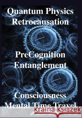 Quantum Physics, Retrocausation, PreCognition, Entanglement, Consciousness, Men Chopra, Deepak 9781938024481 Science Publishers