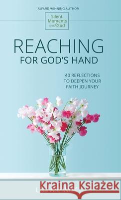 Reaching for God's Hand: 40 Reflections to Deepen Your Faith Journey Wulf, Lisa Are 9781938042133 Spiritual Formation House