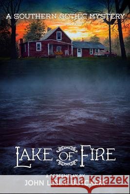 Lake of Fire: A Feature Screenplay John Leslie Butchart 9781938045028