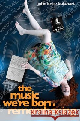 The Music We're Born Remembering John Leslie Butchart 9781938045035