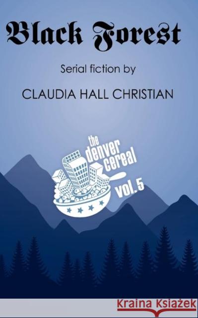 Black Forest, Denver Cereal Volume 5 Claudia Hall Christian 9781938057007