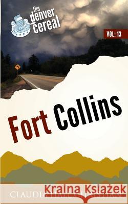 Fort Collins: Denver Cereal, Volume 13 Claudia Hall Christian 9781938057328