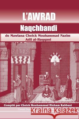 L'Awrad Naqchbandi de Mawlana Cheick Mouhammad Nazim Adil al-Haqqani Kabbani, Cheick Hicham Mouhammed 9781938058462 Islamic Supreme Council of America
