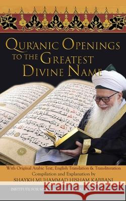 Quranic Openings to the Greatest Divine Name Shaykh Muhammad Hisham Kabbani Shaykh Nazim Adil Haqqani Nour Mohamad Kabbani 9781938058585