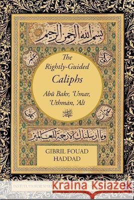 The Rightly-Guided Caliphs Gibril Fouad Haddad   9781938058691