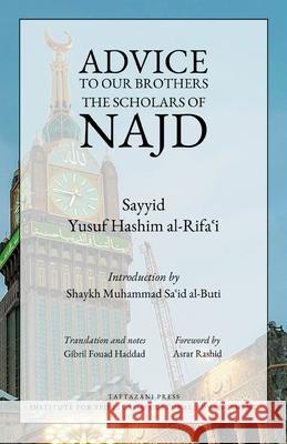 Advice to Our Brothers the Scholars of Najd Sayyid Yusuf Hashim Al-Rifa'i Asrar Rashid Shaykh Gibril Fouad Haddad 9781938058769