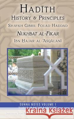 Hadith History and Principles: Nukhbat al-Fikar Shaykh Gibril Fouad Haddad Ibn Hajar Al-`Asqalani Musa Furber 9781938058783