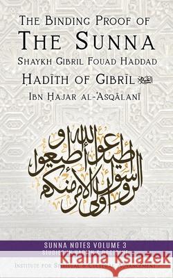 The Binding Proof of the Sunna: Nukhbat al-Fikar Shaykh Gibril Fouad Haddad Muhammad Rama&# Al-Būṭī Abd Al-Ghanī Ab 9781938058806