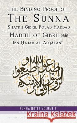 The Binding Proof of the Sunna: Nukhbat al-Fikar Shaykh Gibril Fouad Haddad Muhammad Rama&# Al-Būṭī Abd Al-Ghanī Ab 9781938058806 Institute for Spiritual and Cultural Advancem