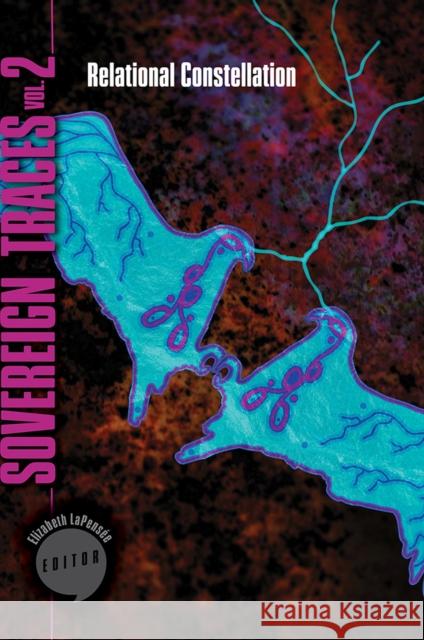 Sovereign Traces, Volume 2, Volume 2: Relational Constellation Lapensée, Elizabeth 9781938065118 Makwa Enewed