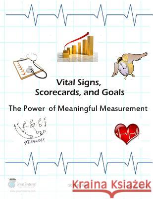 Vital Signs, Scorecards, and Goals: The Power of Meaningful Measurement Kevin R. McManus 9781938075001 Great Systems