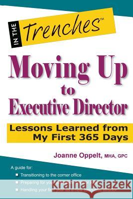 Moving Up to Executive Director: Lessons Learned from My First 365 Days Joanne Oppelt 9781938077098 Charitychannel LLC