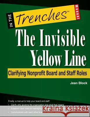 The Invisible Yellow Line: Clarifying Nonprofit Board and Staff Roles Jean Block 9781938077227