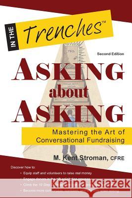 Asking about Asking: Mastering the Art of Conversational Fundraising M. Kent Stroman 9781938077401 Charitychannel LLC