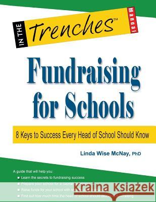 Fundraising for Schools: 8 Keys to Success Every Head of School Should Know Linda Wise McNay 9781938077630 Charitychannel LLC