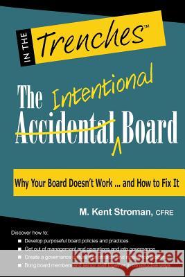 The Intentional Board: Why Your Board Doesn't Work ... and How to Fix It M Kent Stroman 9781938077746 Charitychannel LLC