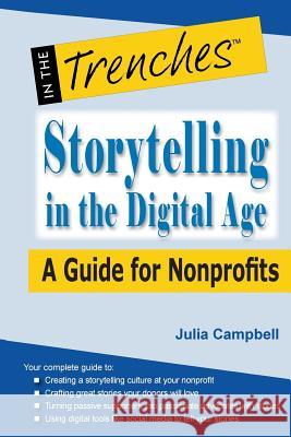 Storytelling in the Digital Age: A Guide for Nonprofits Julia Campbell 9781938077791 Charitychannel LLC